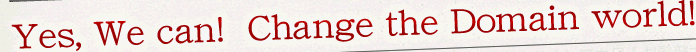 Yes, We can! Change the Domain world!